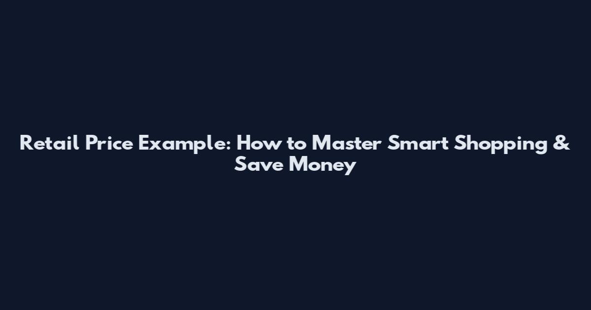 Retail Price Example: How to Master Smart Shopping & Save Money
