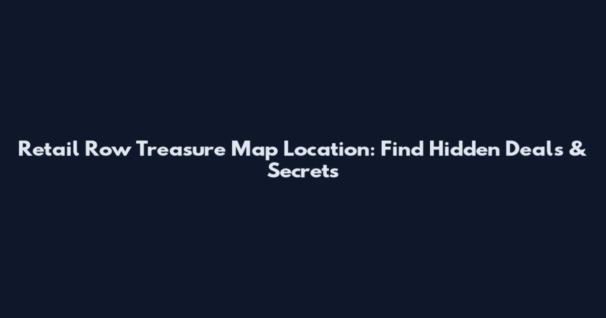 Retail Row Treasure Map Location: Find Hidden Deals & Secrets