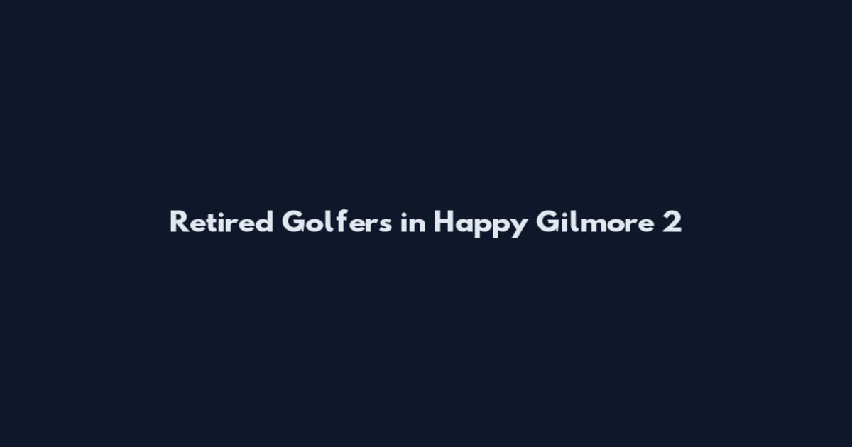 Retired Golfers in Happy Gilmore 2