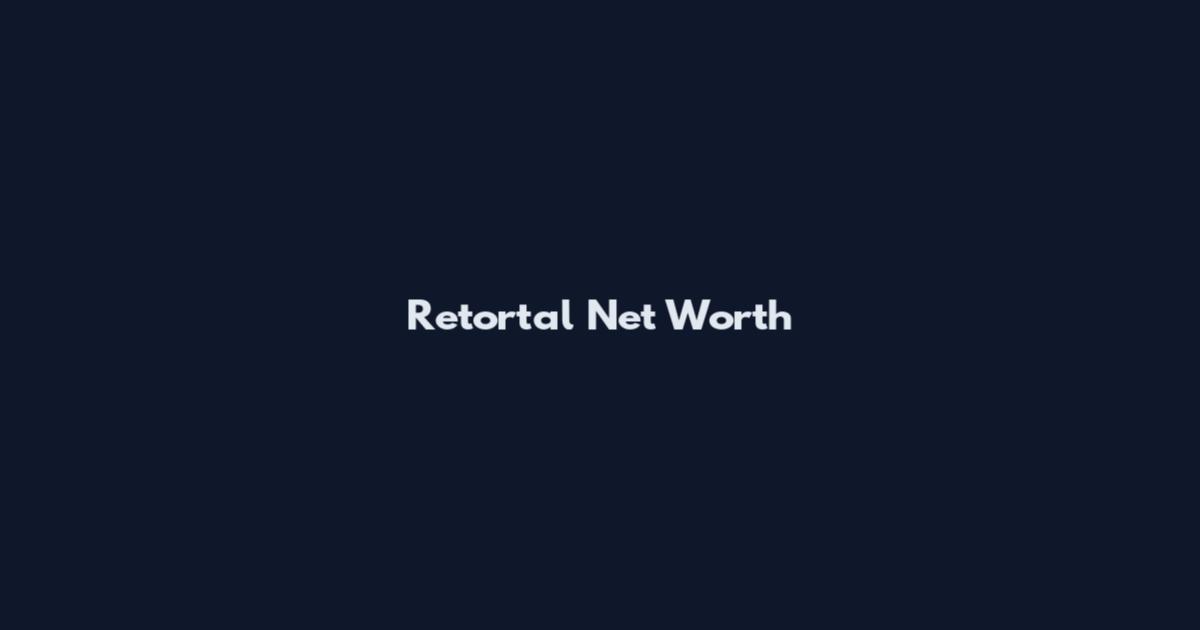 Retortal Net Worth