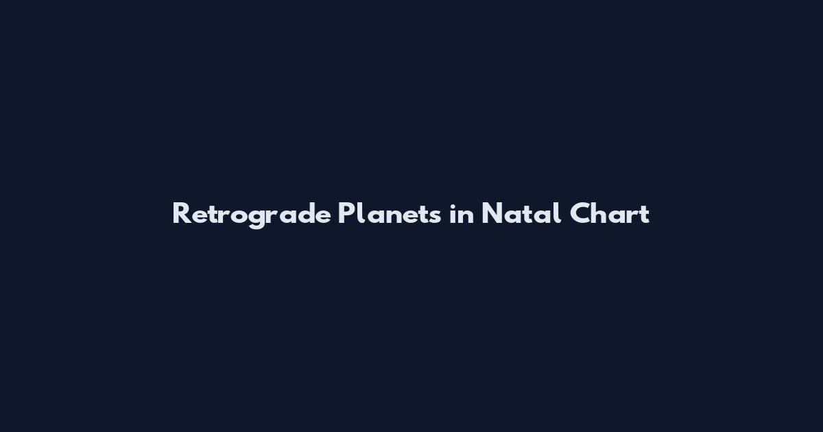 Retrograde Planets in Natal Chart