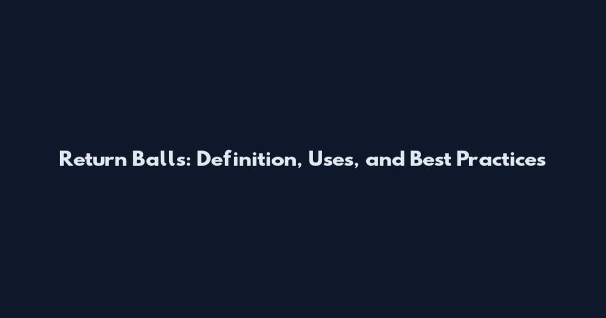 Return Balls: Definition, Uses, and Best Practices
