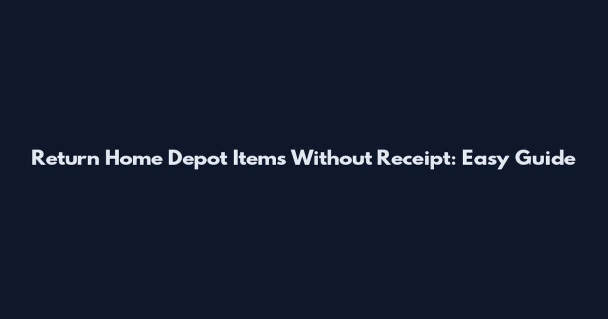 Return Home Depot Items Without Receipt: Easy Guide