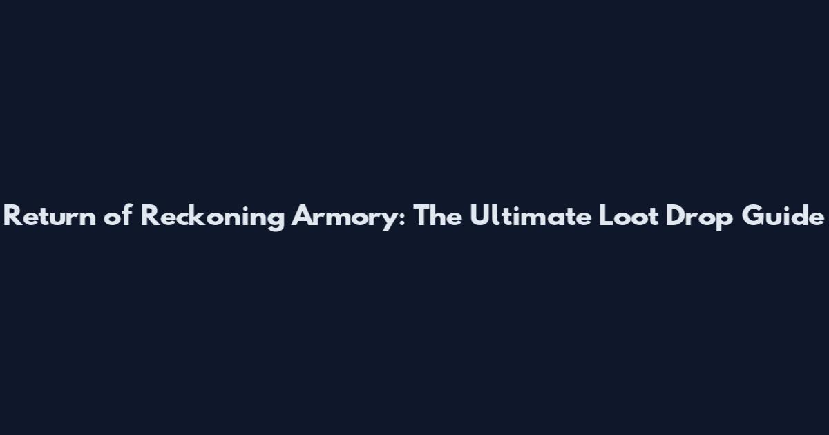 Return of Reckoning Armory: The Ultimate Loot Drop Guide