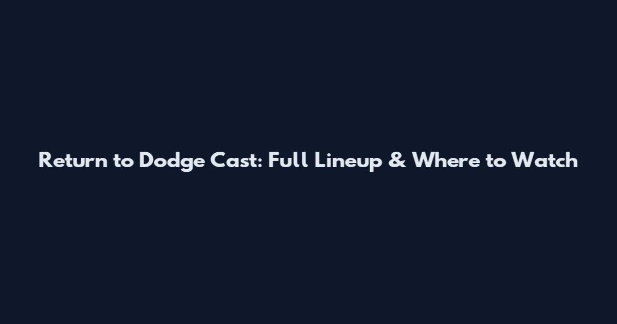 Return to Dodge Cast: Full Lineup & Where to Watch