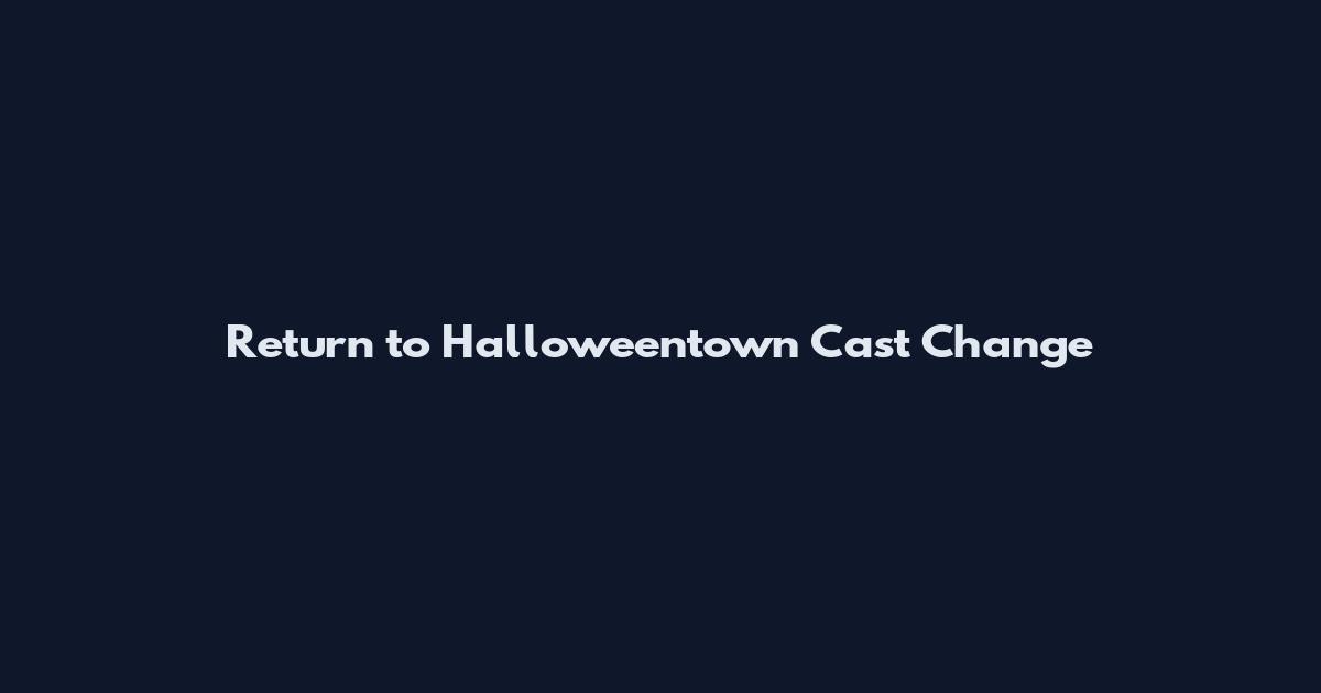 Return to Halloweentown Cast Change