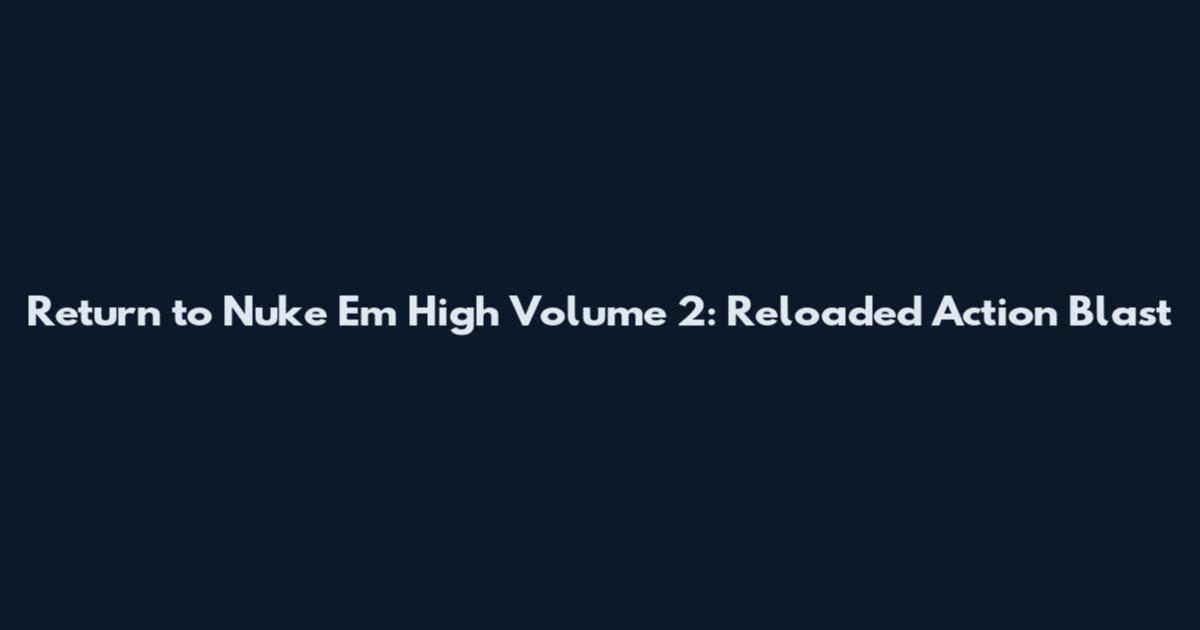 Return to Nuke 'Em High Volume 2: Reloaded Action Blast