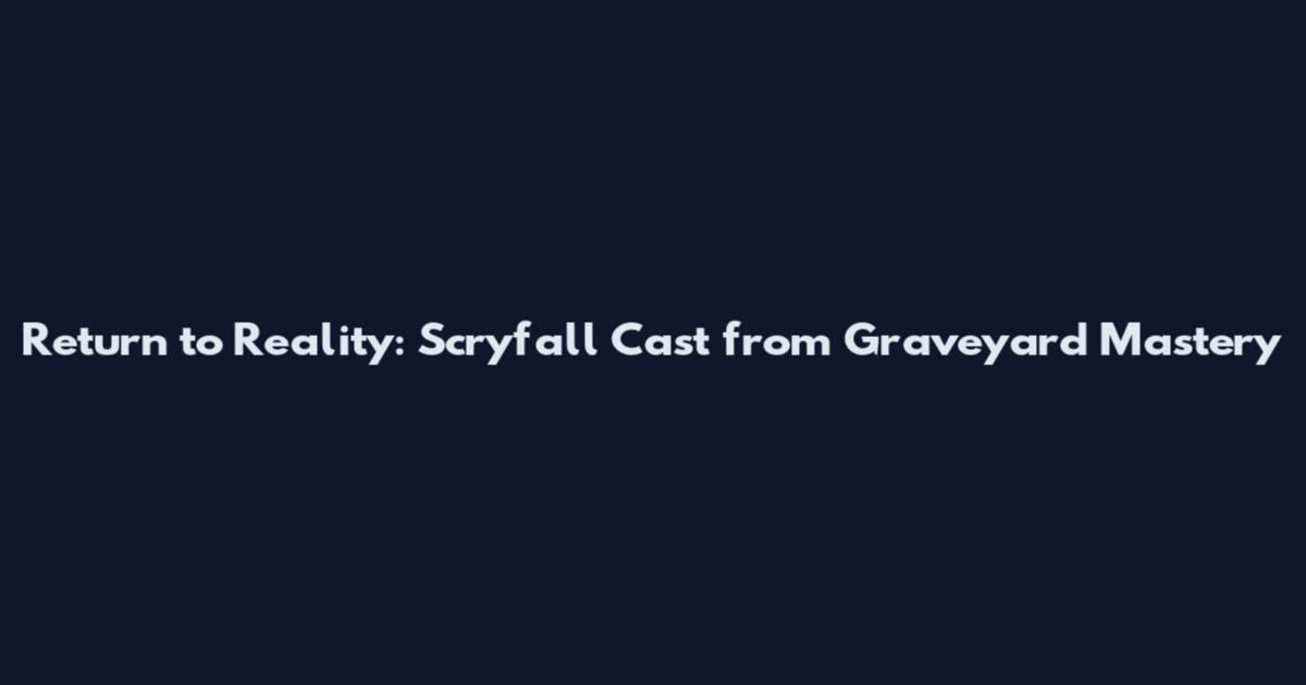 Return to Reality: Scryfall Cast from Graveyard Mastery