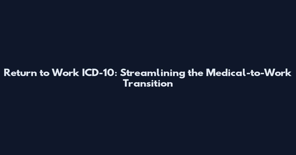 Return to Work ICD-10: Streamlining the Medical-to-Work Transition