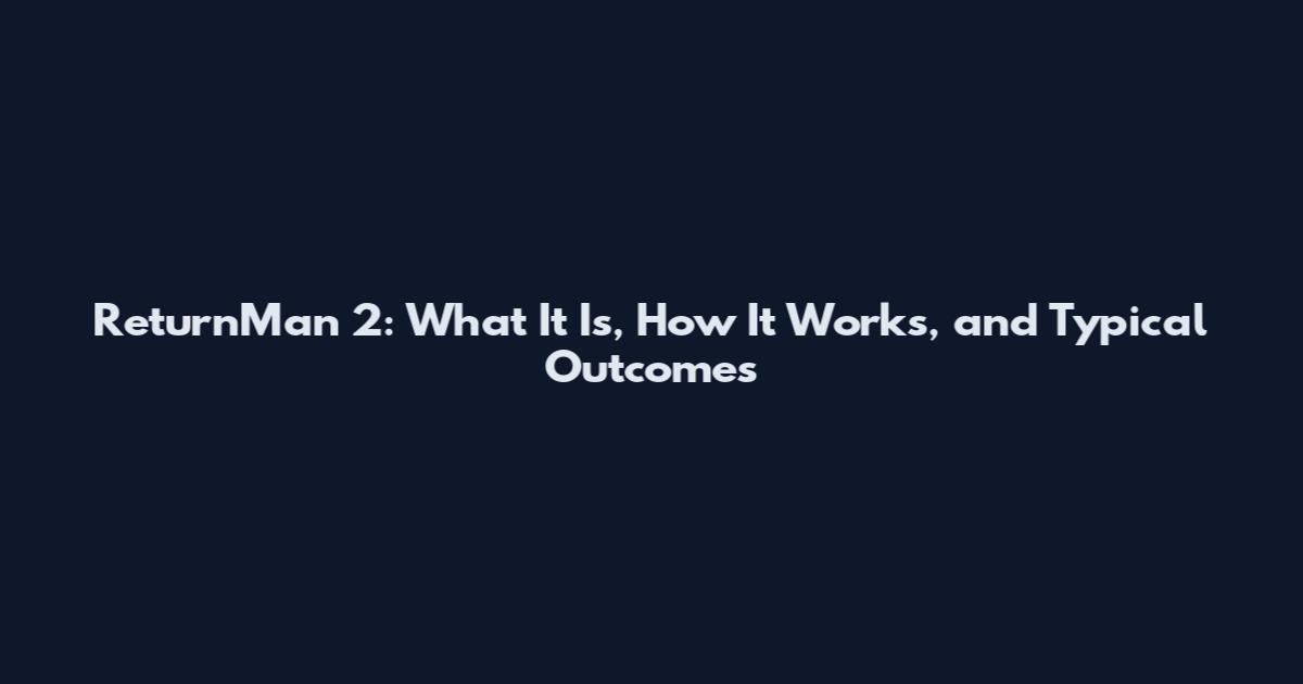 ReturnMan 2: What It Is, How It Works, and Typical Outcomes