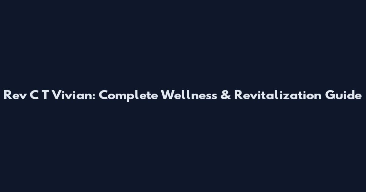 Rev C T Vivian: Complete Wellness & Revitalization Guide