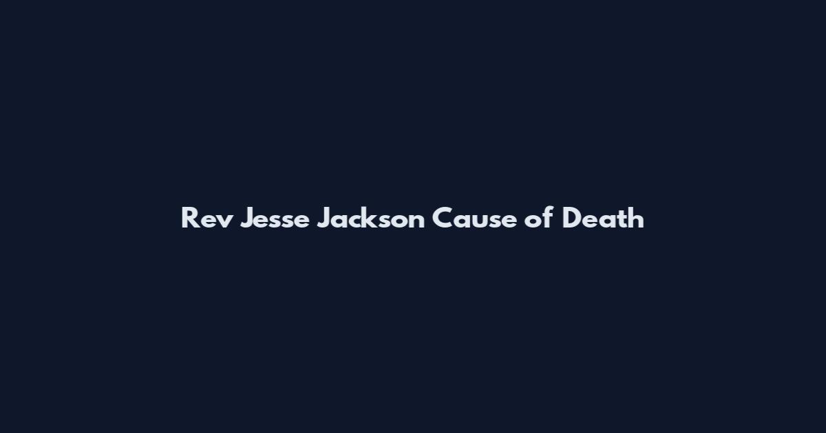 Rev Jesse Jackson Cause of Death