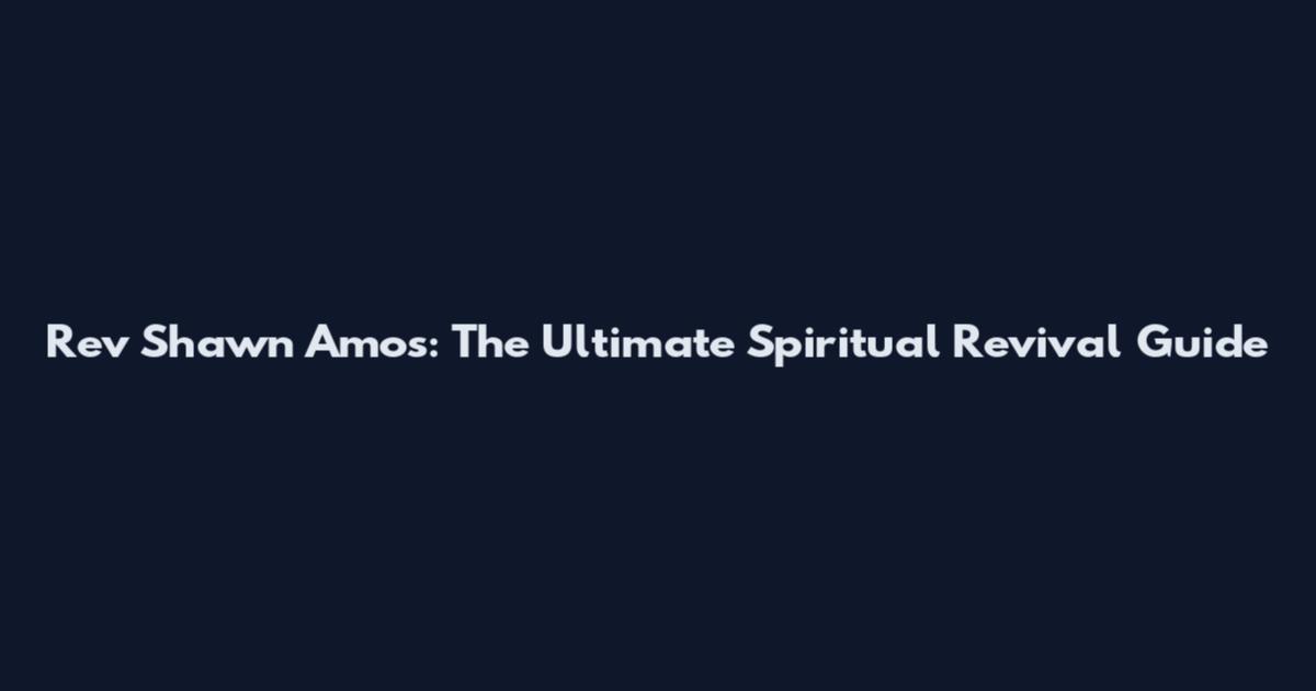 Rev Shawn Amos: The Ultimate Spiritual Revival Guide