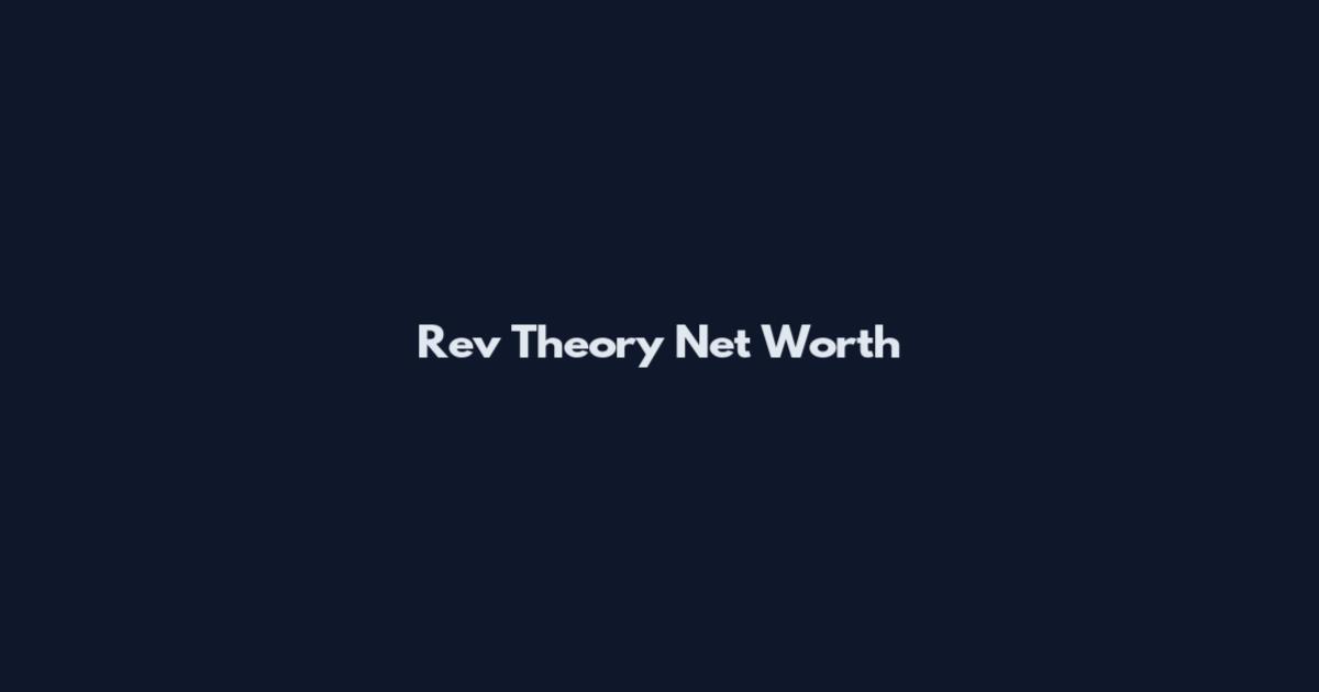 Rev Theory Net Worth