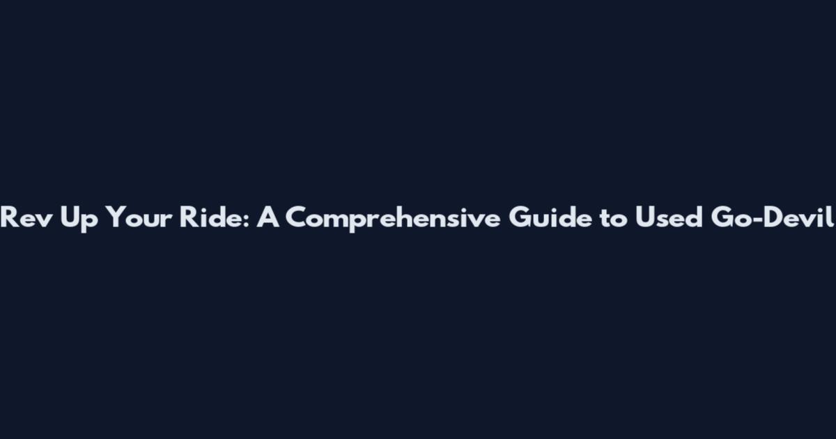 Rev Up Your Ride: A Comprehensive Guide to Used Go-Devil