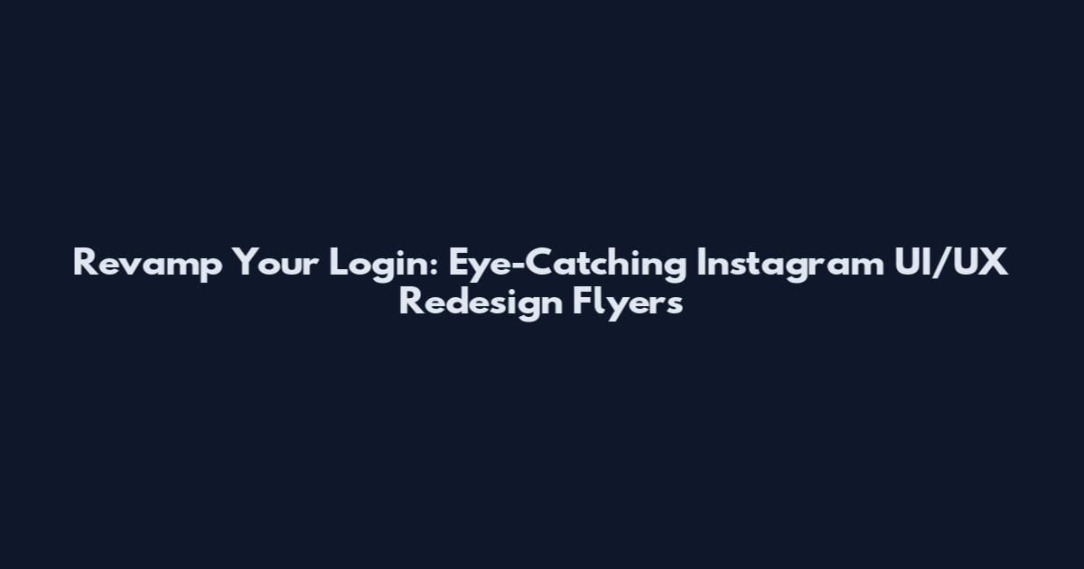 Revamp Your Login: Eye-Catching Instagram UI/UX Redesign Flyers
