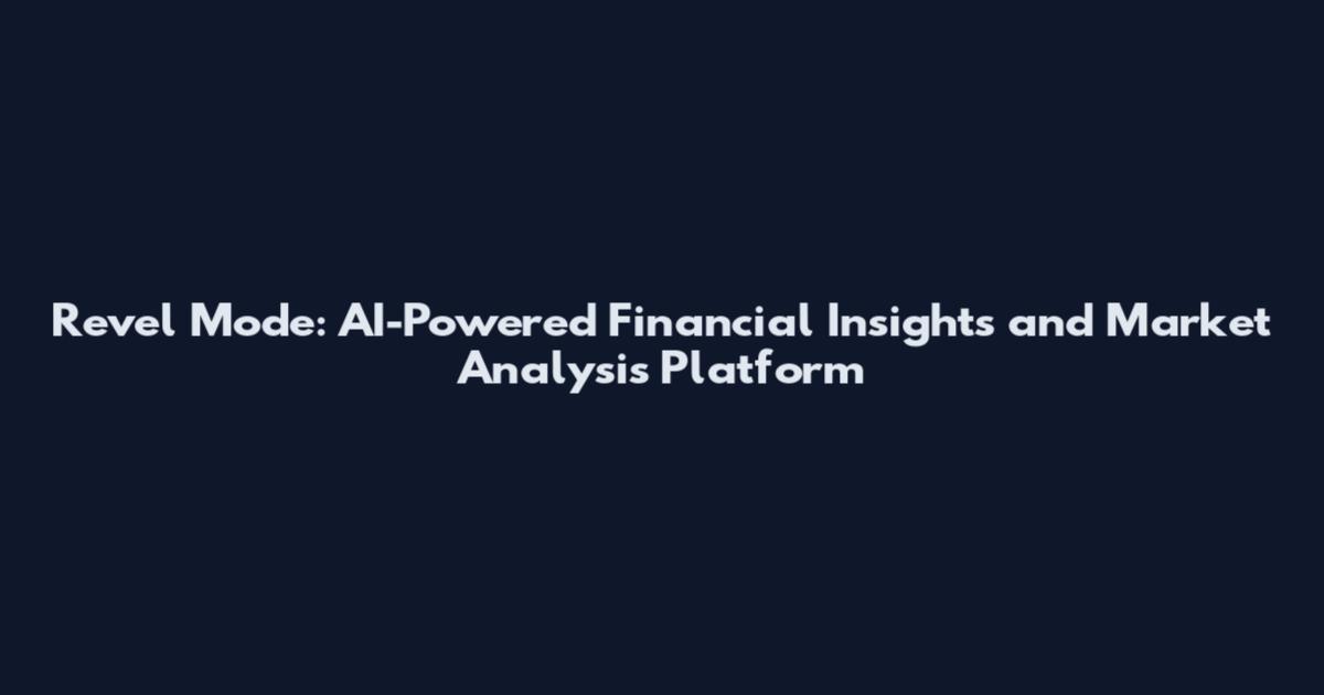 Revel Mode: AI-Powered Financial Insights and Market Analysis Platform