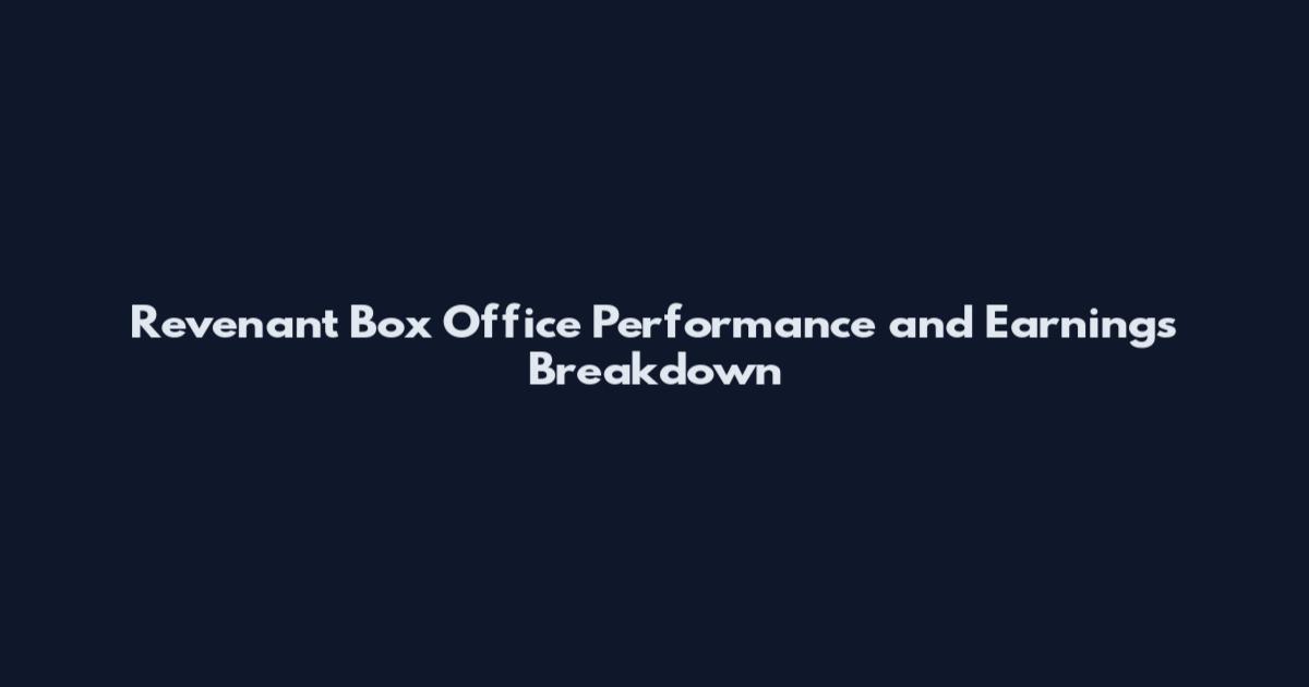Revenant Box Office Performance and Earnings Breakdown