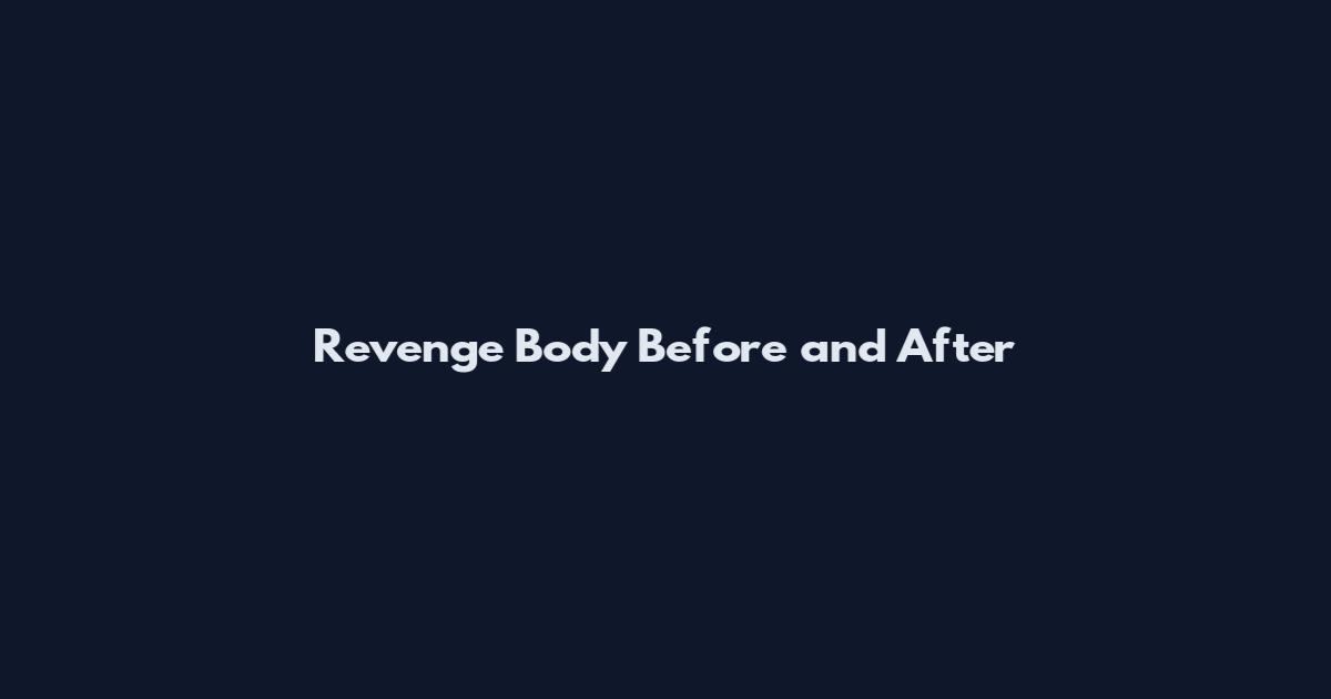 Revenge Body Before and After