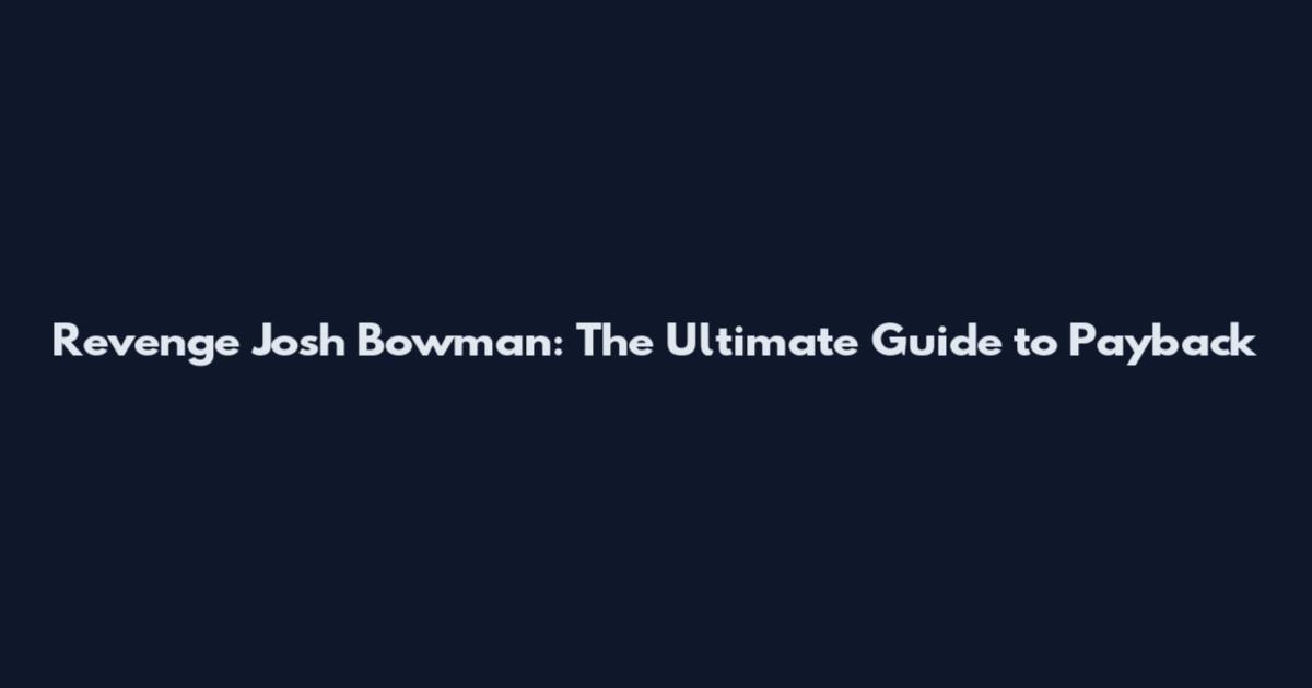 Revenge Josh Bowman: The Ultimate Guide to Payback