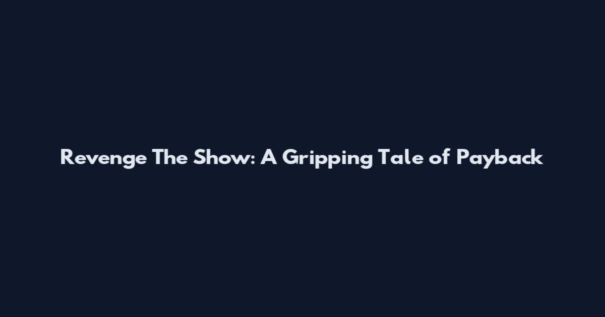 Revenge The Show: A Gripping Tale of Payback