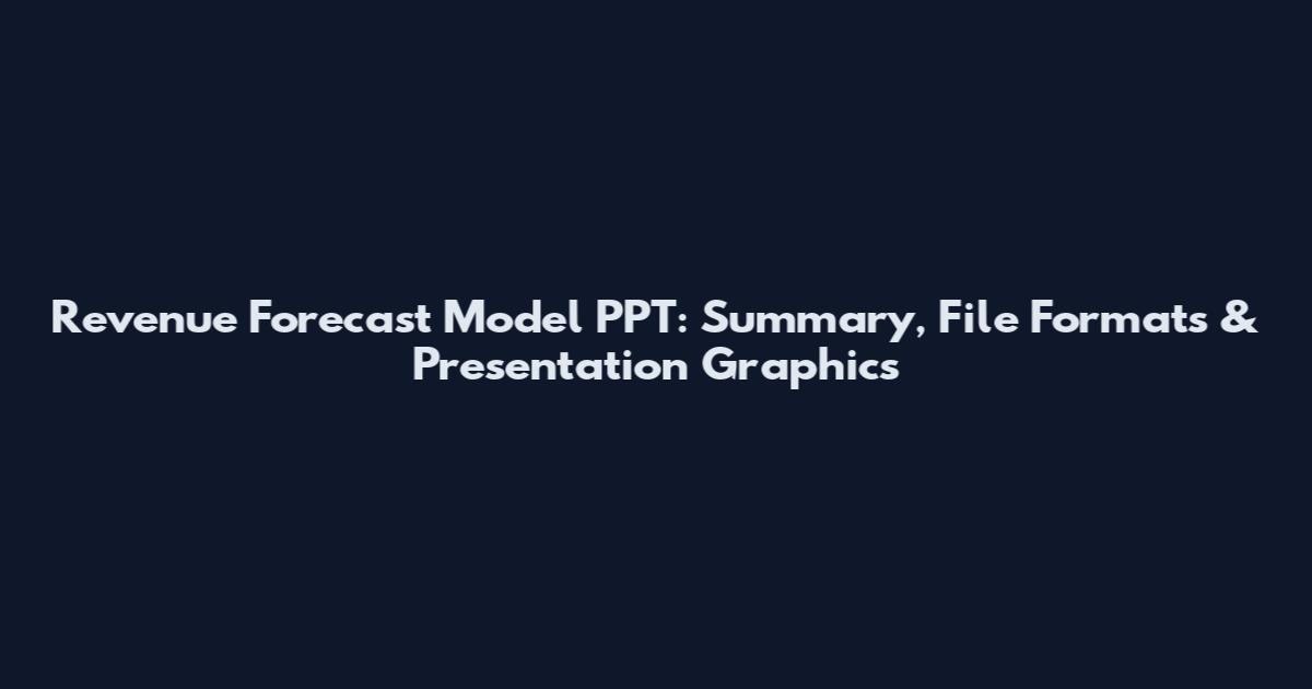 Revenue Forecast Model PPT: Summary, File Formats & Presentation Graphics