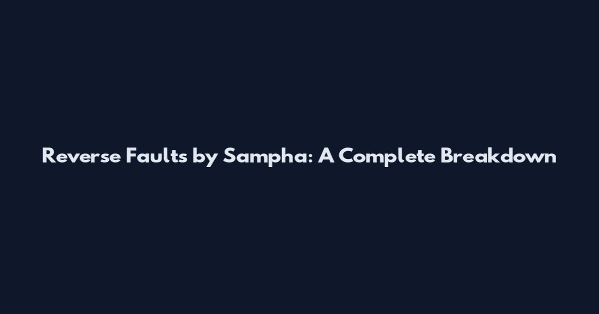 Reverse Faults by Sampha: A Complete Breakdown