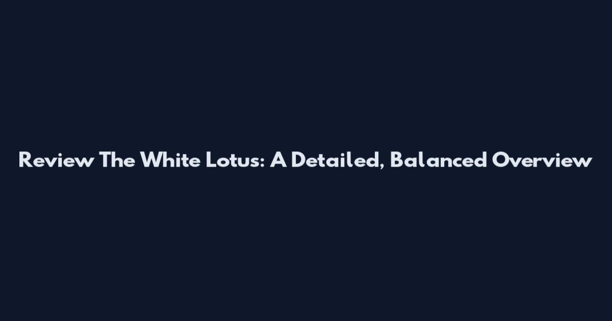Review The White Lotus: A Detailed, Balanced Overview