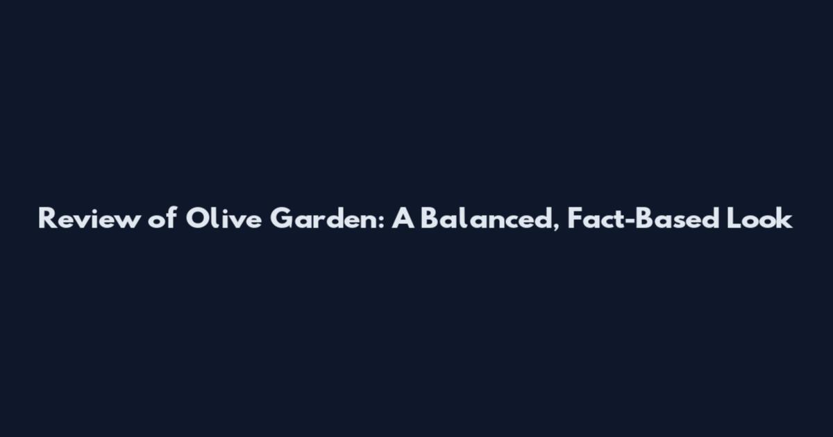 Review of Olive Garden: A Balanced, Fact-Based Look