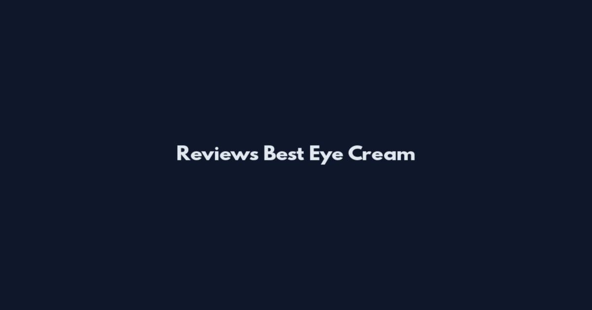 Reviews Best Eye Cream