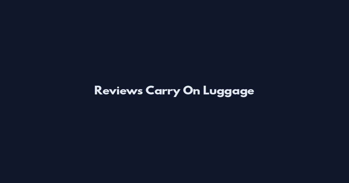 Reviews Carry On Luggage