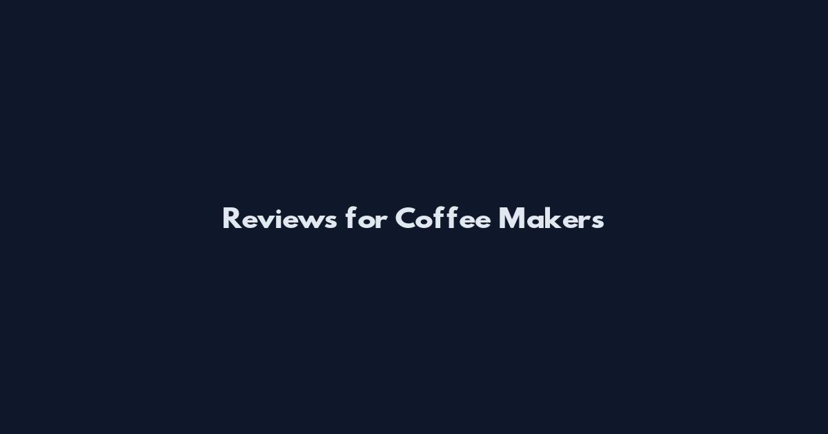 Reviews for Coffee Makers