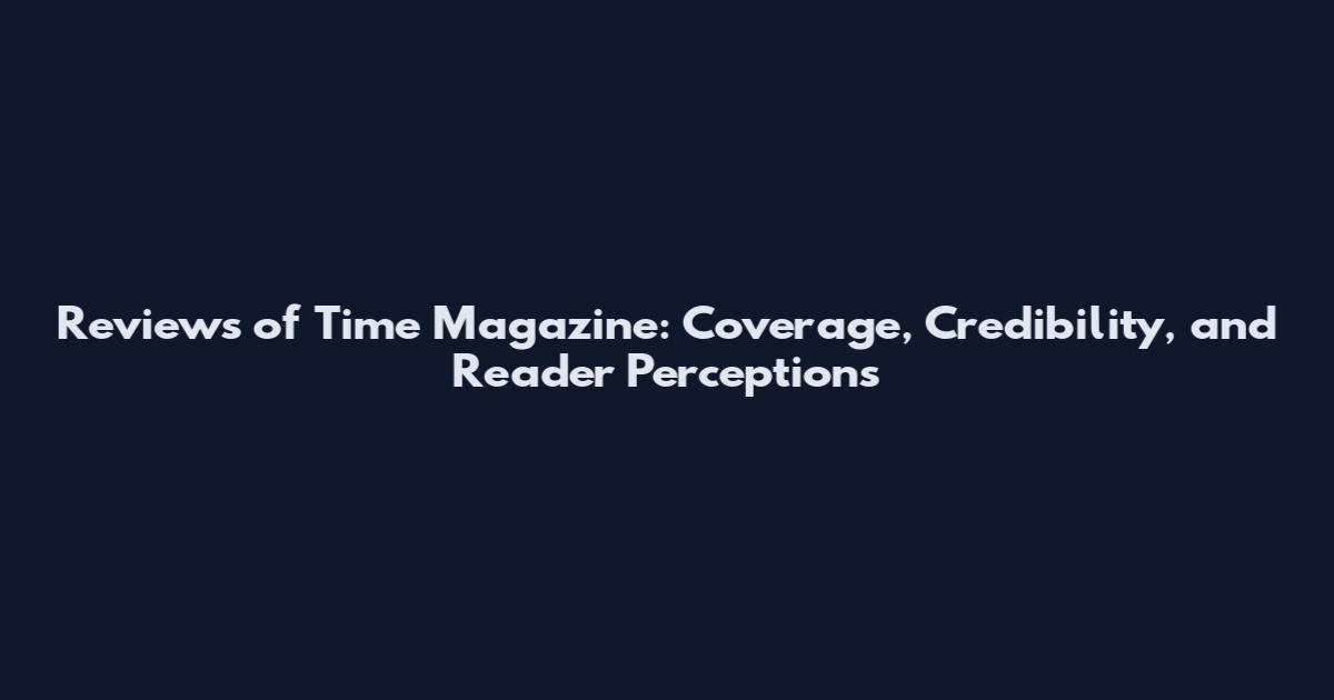 Reviews of Time Magazine: Coverage, Credibility, and Reader Perceptions