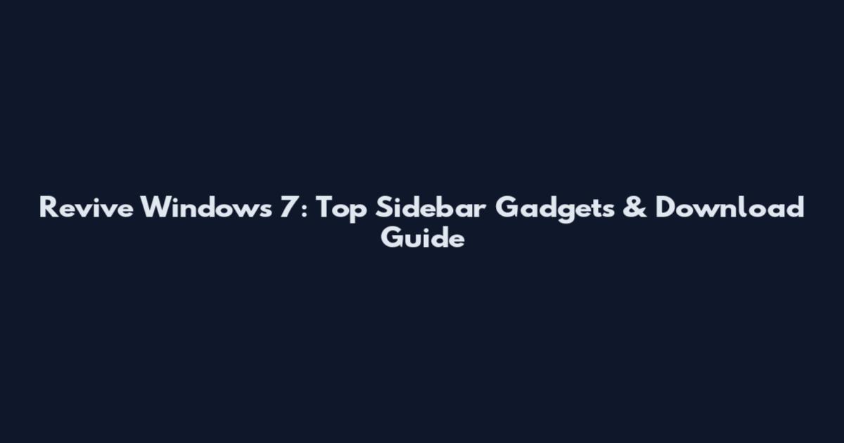 Revive Windows 7: Top Sidebar Gadgets & Download Guide