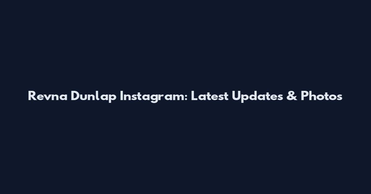 Revna Dunlap Instagram: Latest Updates & Photos