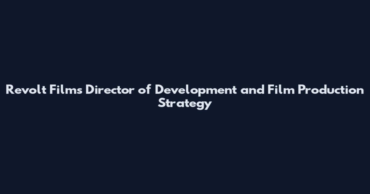 Revolt Films Director of Development and Film Production Strategy