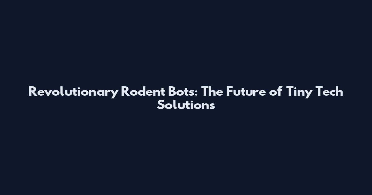 Revolutionary Rodent Bots: The Future of Tiny Tech Solutions
