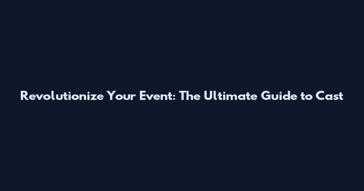 Revolutionize Your Event: The Ultimate Guide to Cast