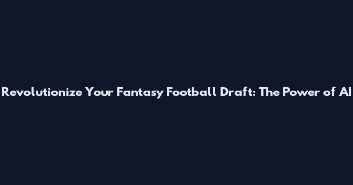 Revolutionize Your Fantasy Football Draft: The Power of AI