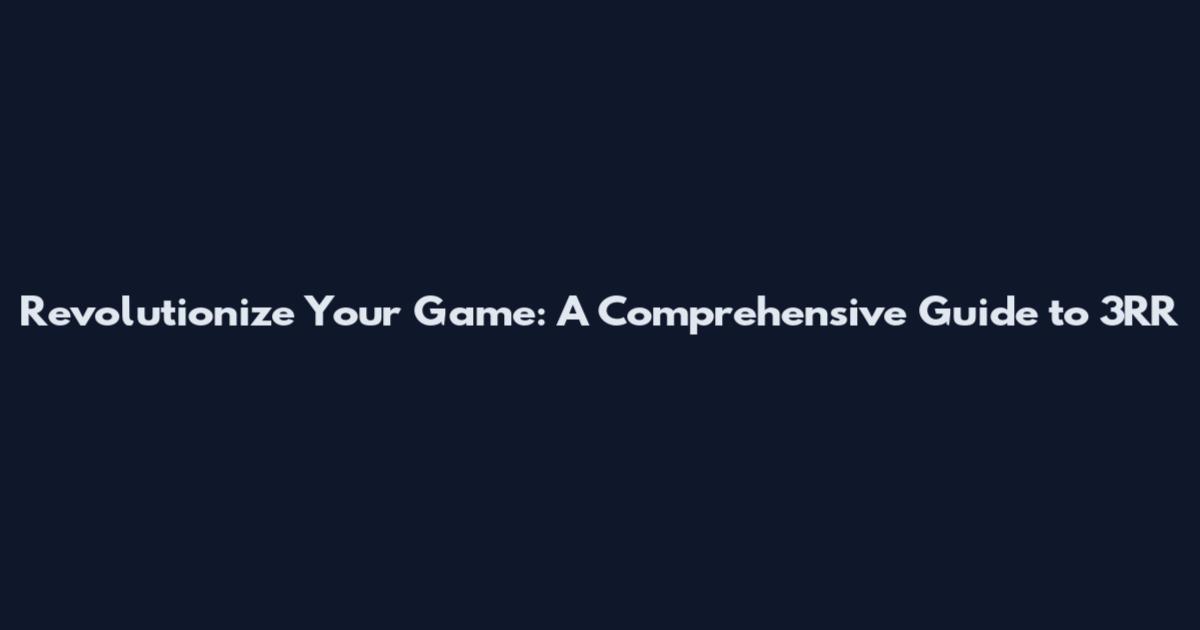 Revolutionize Your Game: A Comprehensive Guide to 3RR