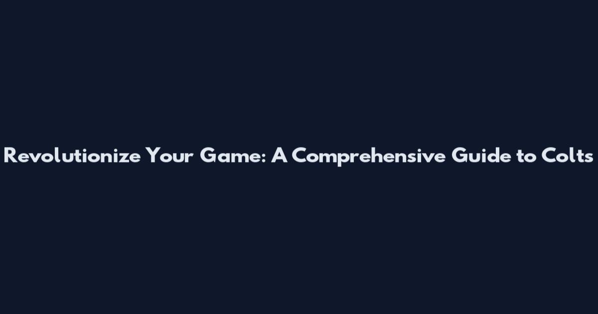 Revolutionize Your Game: A Comprehensive Guide to Colts