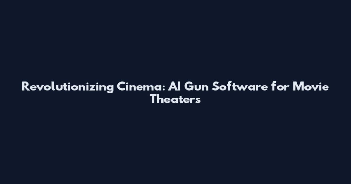 Revolutionizing Cinema: AI Gun Software for Movie Theaters