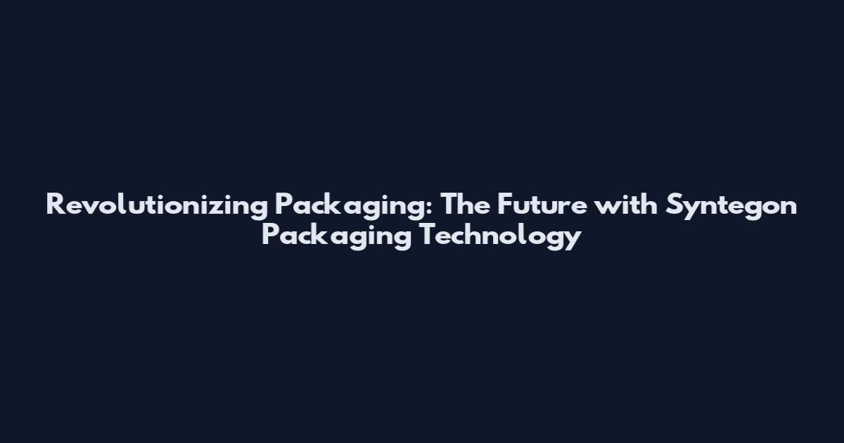 Revolutionizing Packaging: The Future with Syntegon Packaging Technology