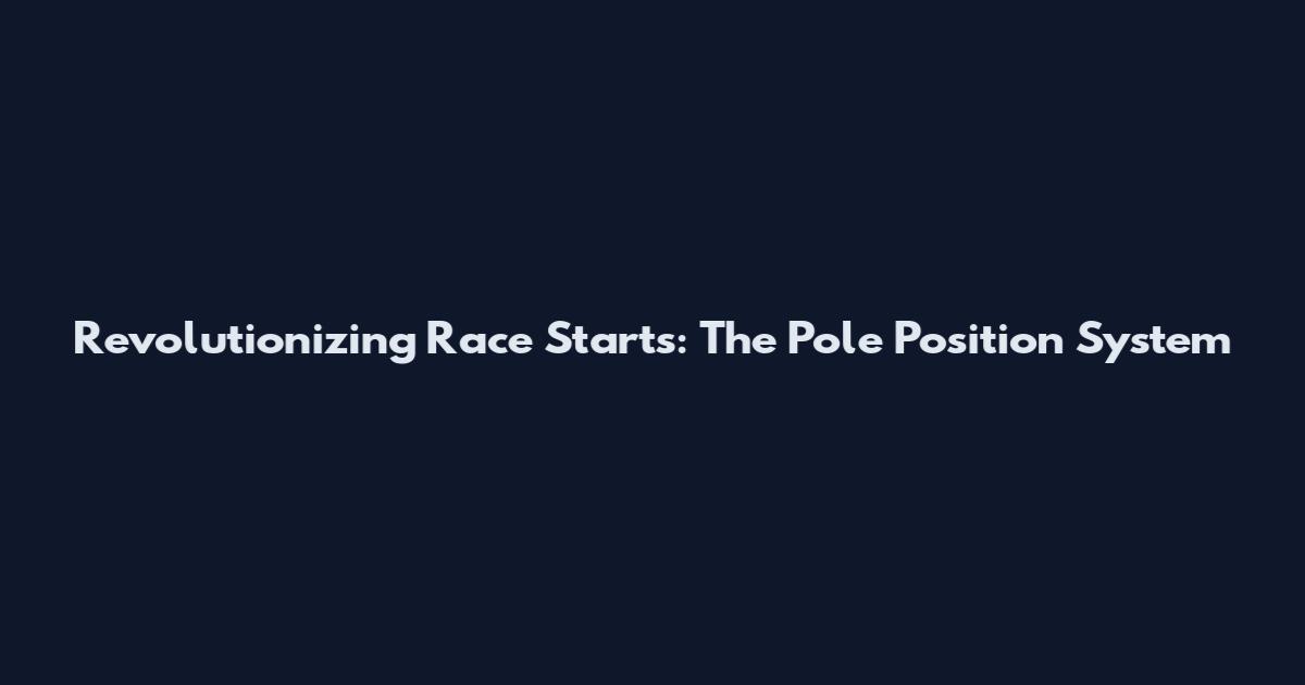 Revolutionizing Race Starts: The Pole Position System