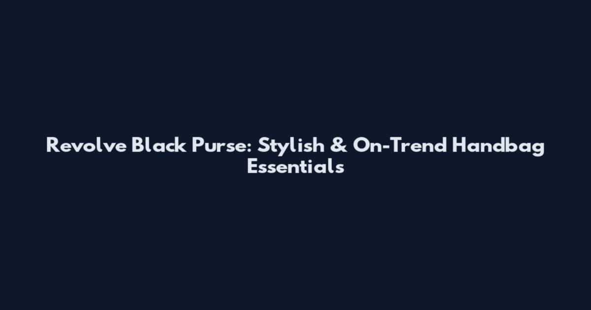 Revolve Black Purse: Stylish & On-Trend Handbag Essentials