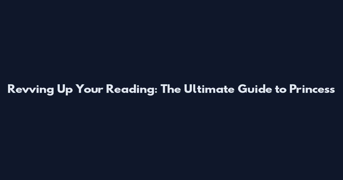 Revving Up Your Reading: The Ultimate Guide to Princess