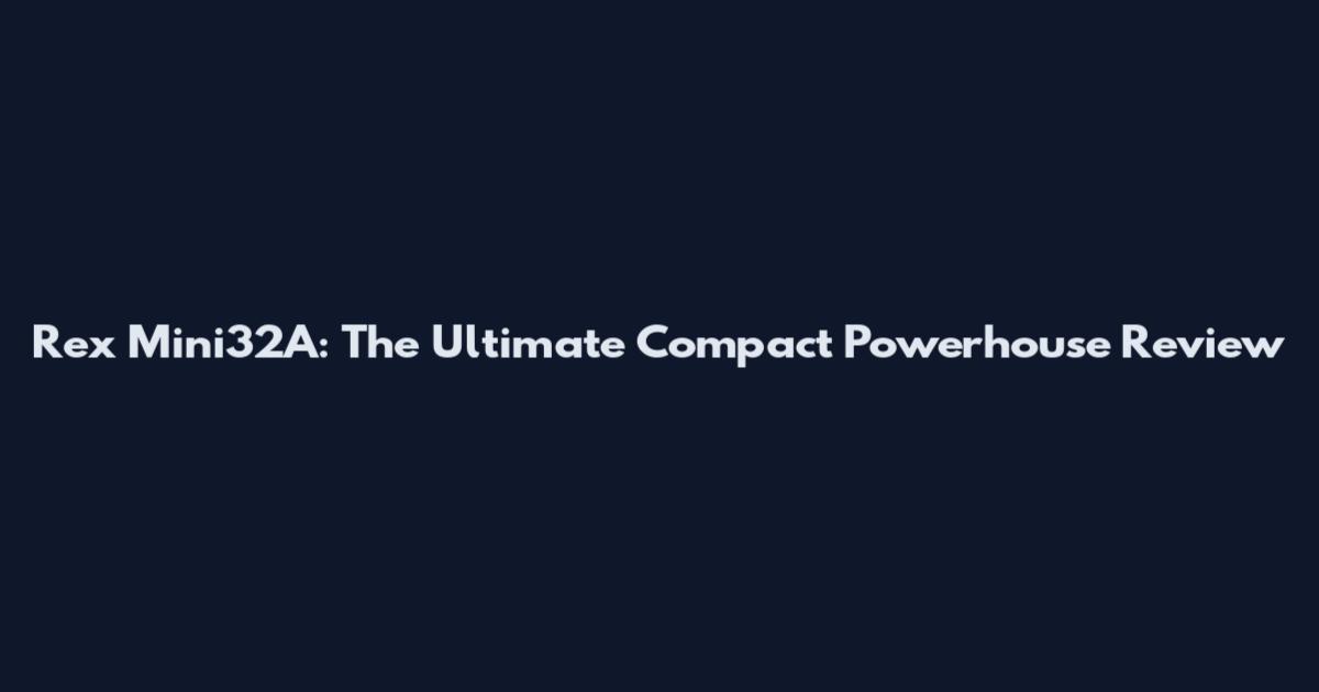 Rex Mini32A: The Ultimate Compact Powerhouse Review