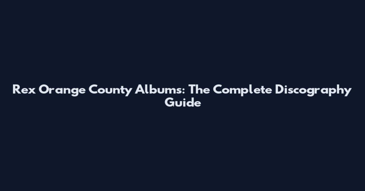 Rex Orange County Albums: The Complete Discography Guide