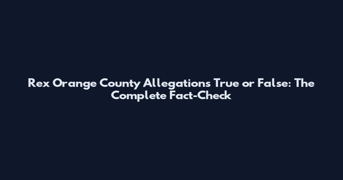 Rex Orange County Allegations True or False: The Complete Fact-Check
