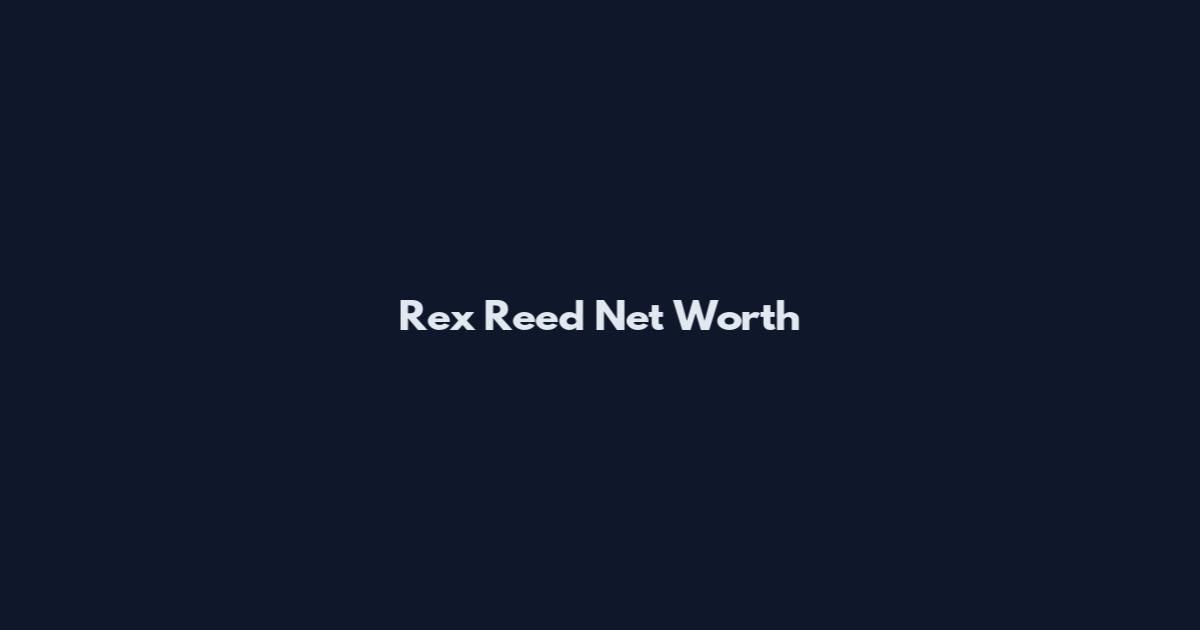 Rex Reed Net Worth